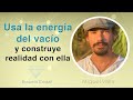 Usa la energía del vacío y construye realidad con ella con Miguel Valls