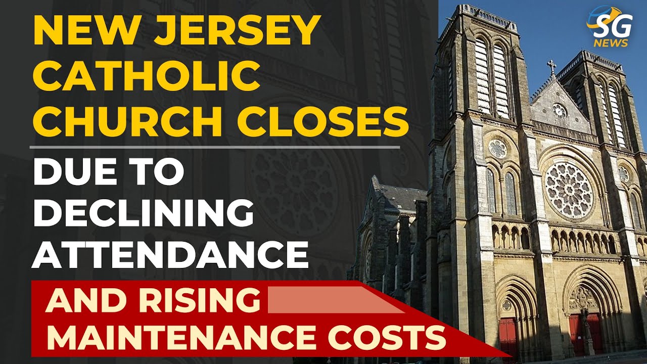 NEW JERSEY CATHOLIC CHURCH CLOSES DUE TO DECLINING ATTENDANCE AND RISING MAINTENANCE COSTS | SG NEWS