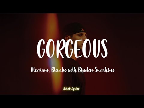 Illenium, Blanke, Bipolar Sunshine - Gorgeous (Lyrics)