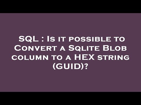 SQL : Is it possible to Convert a Sqlite Blob column to a HEX string (GUID)?