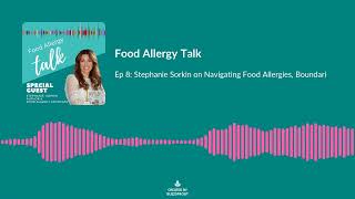 Ep 8: Stephanie Sorkin on Navigating Food Allergies, Boundaries, and Food Allergy Therapies