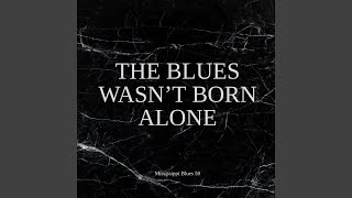 The Blues Wasnt Born Alone
