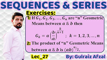 Sequences & Series | Geometric Series| Lec_27-6.7 | Product of n-Geometric Means | n-Geometric Means