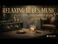 Relaxing Blues Music &amp; Smooth Jazz Lounge | Late Night Chill Blues Guitar Vibes