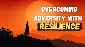 How to Build Resilience and Overcome Adversity
