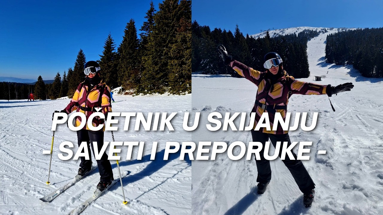 SAVETI I PREPORUKE ZA POČETNIKE U SKIJANJU - MOJA PERSPEKTIVA 🥰