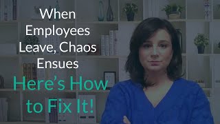 When Employees Leave Chaos Ensues Heres How To Fix It