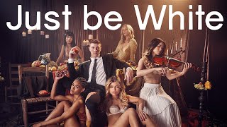 Just be White