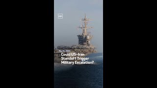 Could US-Iran Standoff Trigger Military Escalation?