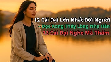 12 Cái Dại Lớn Nhất Đời Người – Cổ Nhân Đã Nhìn Thấu Từ Ngàn Năm Trước, Nghe Mà Thấm Từng Cái