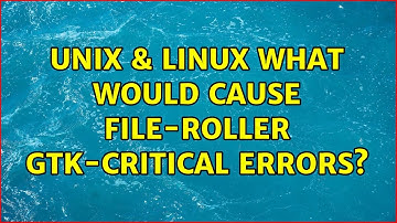 Unix & Linux: What would cause file-roller Gtk-CRITICAL errors? (2 Solutions!!)