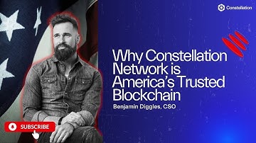 Why Constellation Network Is America’s Trusted Blockchain | Benjamin Diggles, CSO