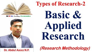 Basic and Applied Research/ Types of Research-2/ Dr. Abdul Azeez N.P./ NPA Teaching