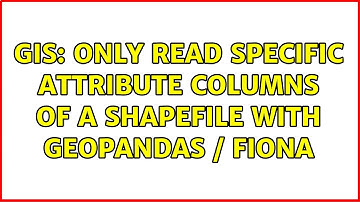 GIS: Only read specific attribute columns of a shapefile with Geopandas / Fiona (3 Solutions!!)