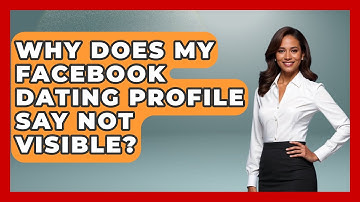 Why Does My Facebook Dating Profile Say Not Visible? - Everyday-Networking