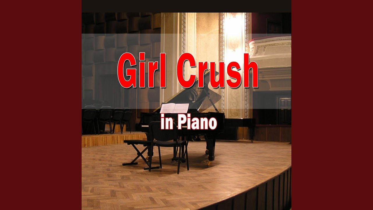 Girl Crush (In Piano) YouTube