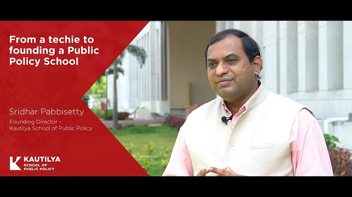 From a techie to founding a Public Policy School - Sridhar Pabbisetty, Founding Director, Kautilya