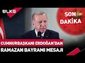 #SONDAKİKA Cumhurbaşkanı Erdoğan'dan #RamazanBayramı Mesajı! #haber