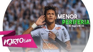 Neymar Jr - Santos - Menor Periferia (MC Magal e MC G15)