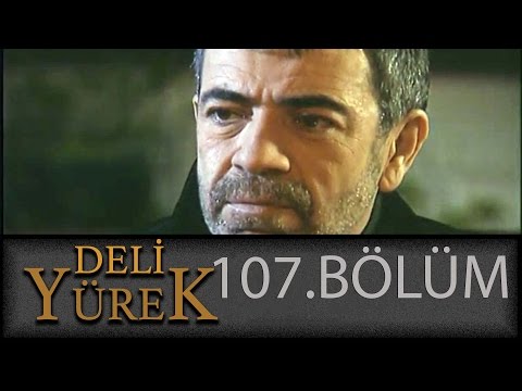 Deli Yürek 107.Bölüm Tek Part İzle (HD)