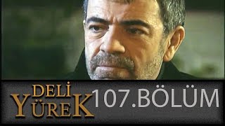 Deli Yürek 107Bölüm Tek Part İzle Hd