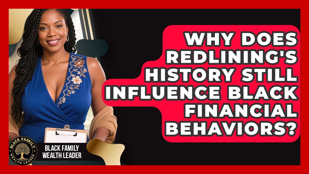 Why Does Redlining's History Still Influence Black Financial Behaviors? - Black Family Wealth Leader