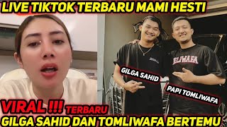 VIRAL ❗LIVE TERBARU MAMI HESTI DAN TOMLIWAFA AKHIRNYA  BERTEMU GILGA SHAID