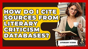How Do I Cite Sources From Literary Criticism Databases? - Literary Icons