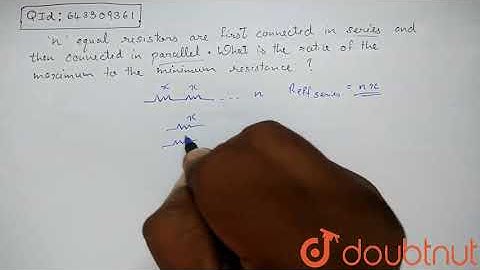 n equal resistors are first connected in series and then connected in |Class 12 PHYSICS | Doubtnut
