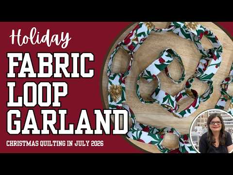 Fabric Loop Garland || Christmas Quilting in July 2026 || Day 9