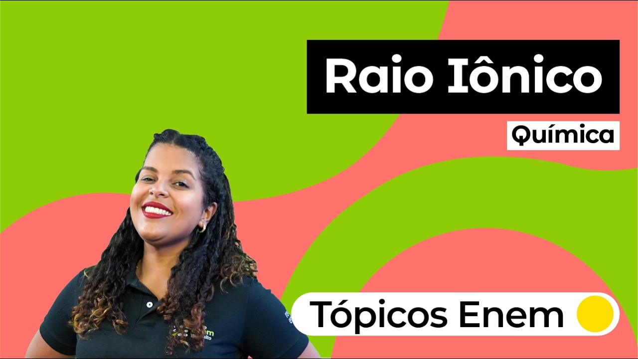 Tópicos Enem: Raio Iônico | Química