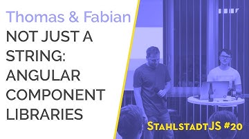 StahlstadtJS #20 - When a string is not a string: Angular Component libraries - Thomas & Fabian
