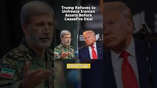 Trump Won’t Unfreeze Iranian Assets Before Ceasefire Deal