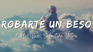 Carlos Vives, Sebastián Yatra - Robarte un Beso (Lyrics/Letra)