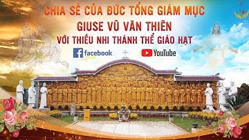 [TRỰC TIẾP] Đức TGM Giuse Vũ Văn Thiên  chia sẻ với Thiếu nhi giáo hạt Nam Định