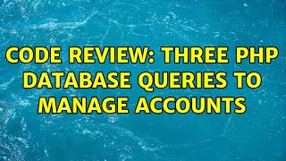 Code Review: Three PHP database queries to manage accounts (3 Solutions!!)