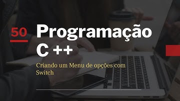 Curso de Programação C ++ | Criando um Menu de opções com Switch |  Aula 50