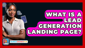 What Is A Lead Generation Landing Page? - SearchEnginesHub.com