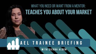 AeL Trainee Briefing - What You Need or Want from a Mentor: Teaches You About Your Market
