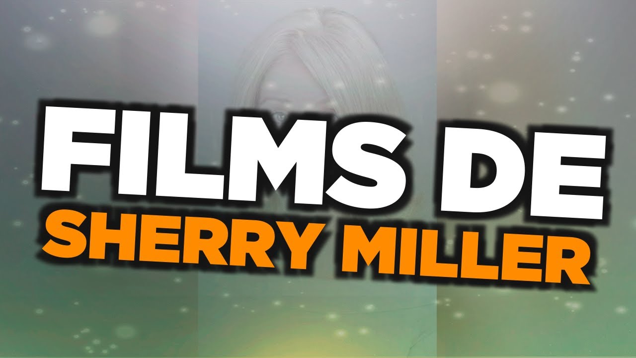 Les meilleurs films de Sherry Miller
