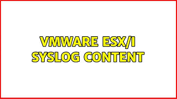 VMware ESX/i syslog content (2 Solutions!!)