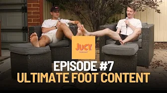 JUCY podcast #7 - Ultimate Foot Content