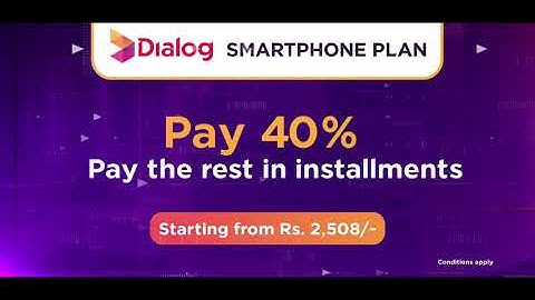 Get the Latest Android Smartphone with a 40% Upfront Payment with Dialog Smartphone Plan!