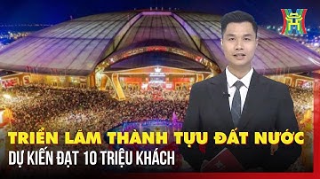 Triển lãm Thành tựu đất nước 80 năm dự kiến đạt kỷ lục 10 triệu khách tham quan | Tin tức