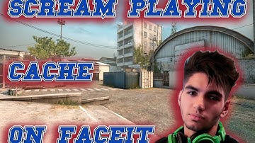 CS:GO | SCREAM playing Cache on FaceIt