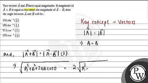 Two vectors \(\vec{A}\) and \(\vec{B}\) have equal magnitudes. If magnitude of \(\vec{A}+\vec{B}....