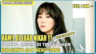 DRAMA KOREA SEDIH SUB INDO || DI TlNGGALKAN KEKASIHNYA SAAT HAM!L