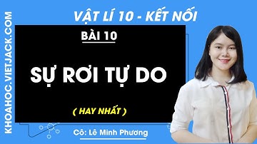 Vật lí 10 Bài 10: Sự rơi tự do | Kết nối tri thức (HAY NHẤT)