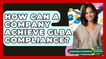 How Can A Company Achieve GLBA Compliance? - Learn About Economics