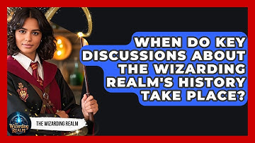 When Do Key Discussions About the Wizarding Realm
